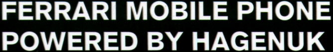 FERRARI MOBILE PHONE POWERED BY HAGENUK